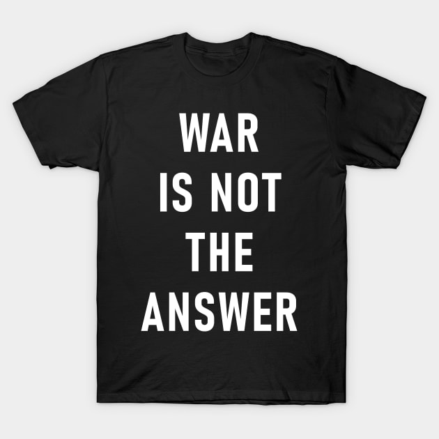 War Is Not The Answer T-Shirt by Lasso Print